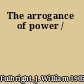 The arrogance of power /