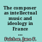 The composer as intellectual music and ideology in France 1914-1940 /