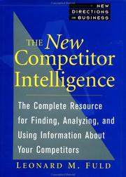 The new competitor intelligence : the complete resource for finding, analyzing, and using information about your competitors /