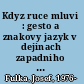 Kdyz ruce mluvi : gesto a znakovy jazyk v dejinach zapadniho mysleni /