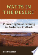 Watts in the desert : pioneering solar farming in Australia's outback /