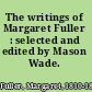 The writings of Margaret Fuller : selected and edited by Mason Wade.