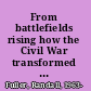 From battlefields rising how the Civil War transformed American literature /