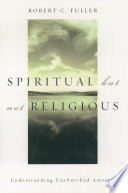 Spiritual, but not religious understanding unchurched America /