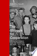 The struggle for cooperation : liberated France and the American military, 1944-1946 /
