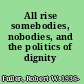 All rise somebodies, nobodies, and the politics of dignity /