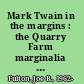 Mark Twain in the margins : the Quarry Farm marginalia and A Connecticut Yankee in King Arthur's court /