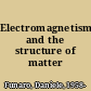 Electromagnetism and the structure of matter