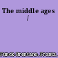 The middle ages /