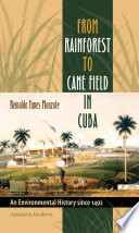 From rainforest to cane field in Cuba an environmental history since 1492 /