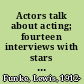 Actors talk about acting; fourteen interviews with stars of the theatre