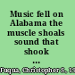Music fell on Alabama the muscle shoals sound that shook the world /