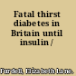 Fatal thirst diabetes in Britain until insulin /