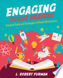 Engaging young readers : practical tools and strategies to reach all learners /