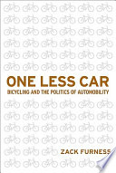 One less car : bicycling and the politics of automobility /