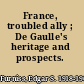 France, troubled ally ; De Gaulle's heritage and prospects.
