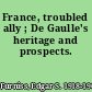 France, troubled ally ; De Gaulle's heritage and prospects.