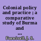Colonial policy and practice ; a comparative study of Burma and Netherlands India.