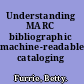 Understanding MARC bibliographic machine-readable cataloging /