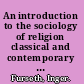 An introduction to the sociology of religion classical and contemporary perspectives /