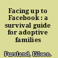 Facing up to Facebook : a survival guide for adoptive families /