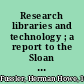 Research libraries and technology ; a report to the Sloan Foundation /