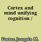 Cortex and mind unifying cognition /