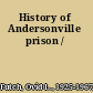 History of Andersonville prison /