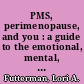 PMS, perimenopause, and you : a guide to the emotional, mental, and physical patterns of a woman's life /