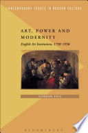 Art, power and modernity English art institutions, 1750-1950 /