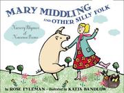 Mary Middling and other silly folk : nursery rhymes and nonsense poems /