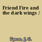 Friend Fire and the dark wings /