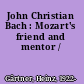 John Christian Bach : Mozart's friend and mentor /