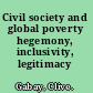 Civil society and global poverty hegemony, inclusivity, legitimacy /