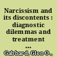 Narcissism and its discontents : diagnostic dilemmas and treatment strategies with narcissistic patients /