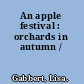 An apple festival : orchards in autumn /
