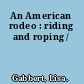 An American rodeo : riding and roping /