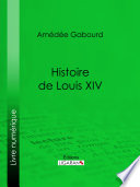 Histoire de Louis XIV /