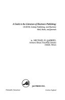 A guide to the literature of electronic publishing : CD-ROM, desktop publishing, and electronic mail, books, and journals /