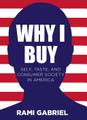 Why I buy self, taste, and consumer society in America /