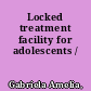 Locked treatment facility for adolescents /