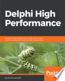 Delphi high performance : build fast Delphi applications using concurrency, parallel programming and memory management /