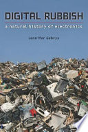 Digital Rubbish A Natural History of Electronics /