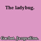 The ladybug.