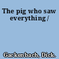 The pig who saw everything /