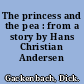 The princess and the pea : from a story by Hans Christian Andersen /