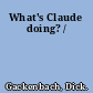 What's Claude doing? /