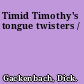 Timid Timothy's tongue twisters /