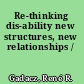 Re-thinking dis-ability new structures, new relationships /