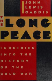 The long peace : inquiries into the history of the cold war /